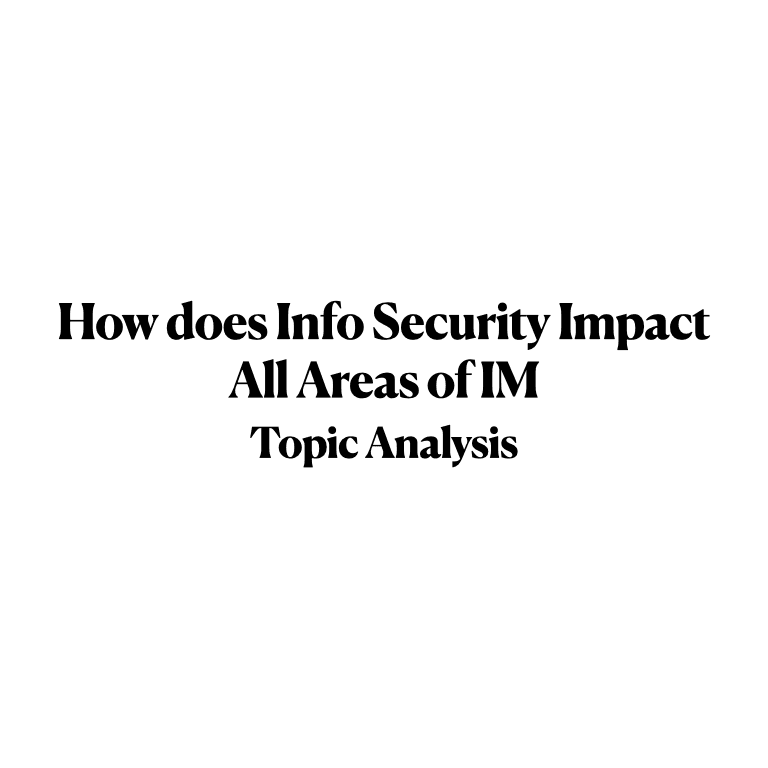 Topic Analysis - How does Information Security impact all areas of Information Management topic analysis